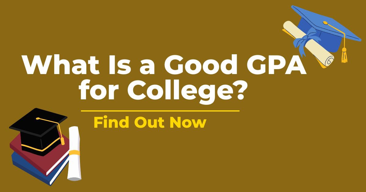 A complete guide explaining what is a good GPA for college with GPA ranges and college requirements
